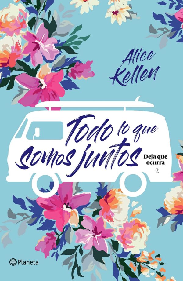 Deja que ocurra 2: Todo lo que somos juntos de Alice Kellen