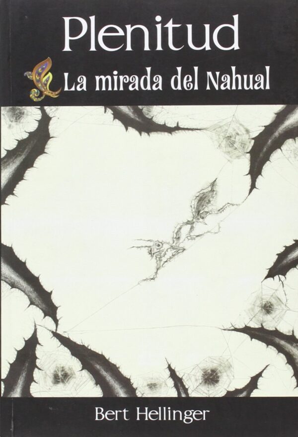 Plenitud. La Mirada Del Nahual de Bert Hellinger