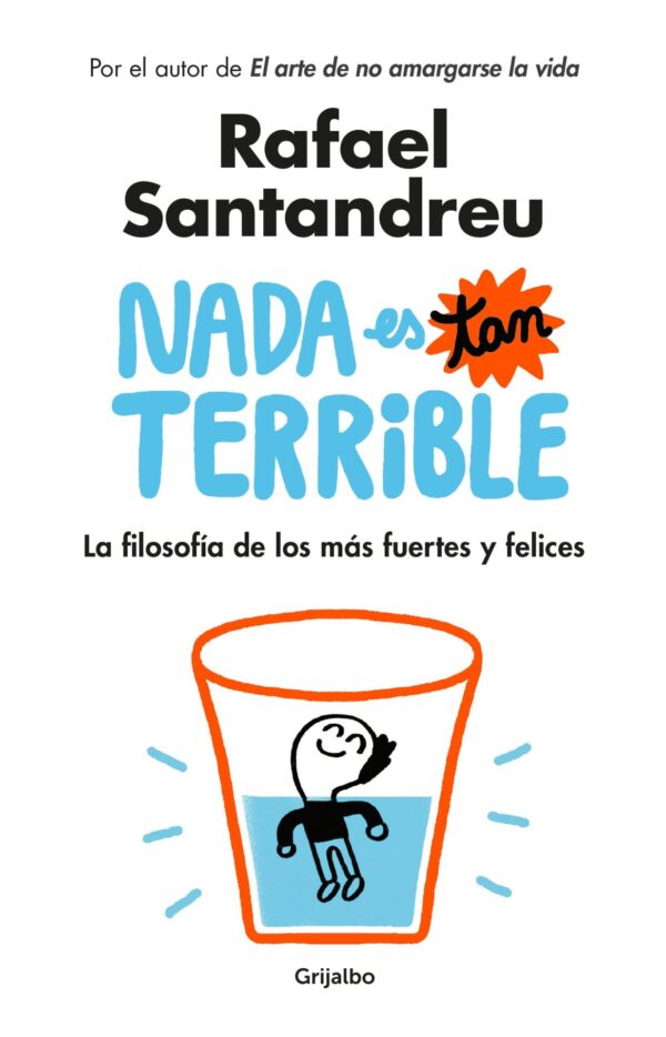 Nada es tan terrible: La filosofía de los más fuertes y felices de Rafael Santandreu