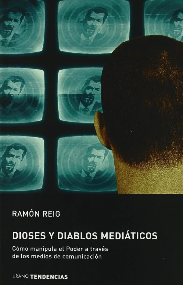 Dioses y Diablos Mediáticos: Cómo manipula el poder a tráves de los medios de comunicación de Ramón Reig