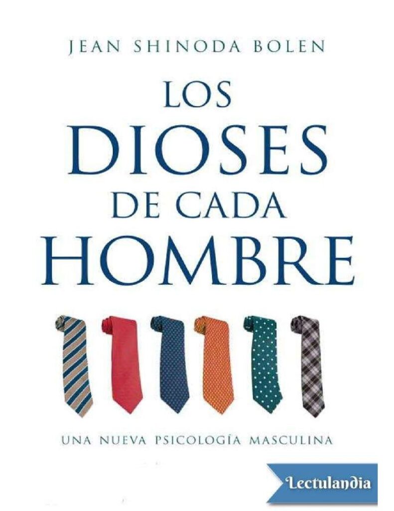 Los dioses de cada hombres Una nueva psicología masculina de Jean