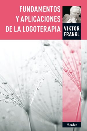 Fundamentos y aplicaciones de la logoterapia de Viktor Frankl