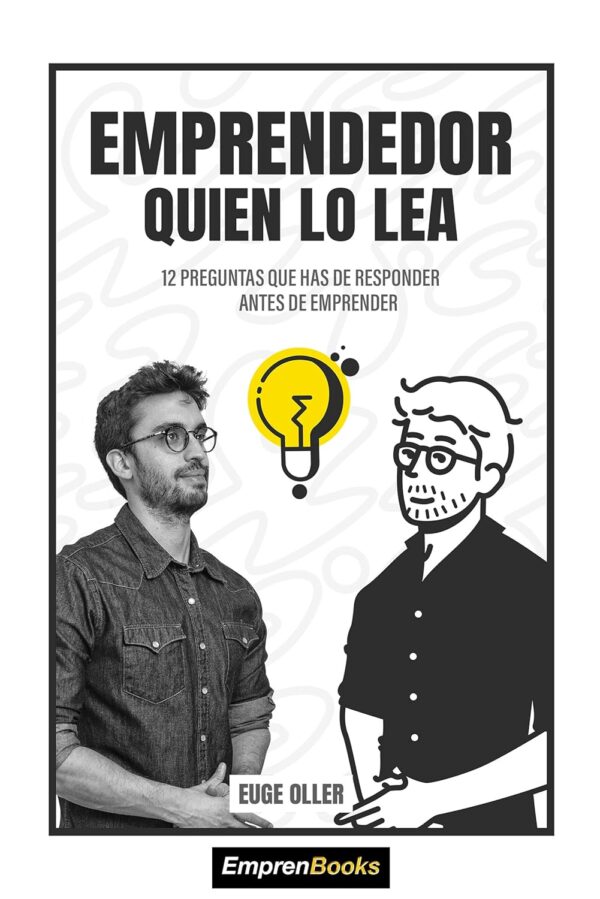 Emprendedor quien lo lea: 12 preguntas que has de responder antes de emprender de Euge Oller