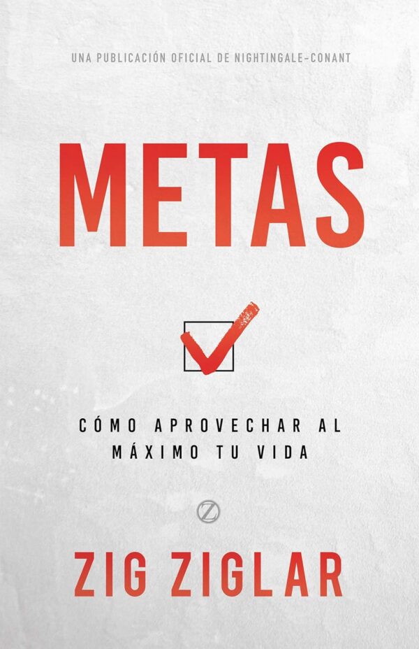 Metas: Cómo aprovechar al Máximo tu Vida de Zig Ziglar