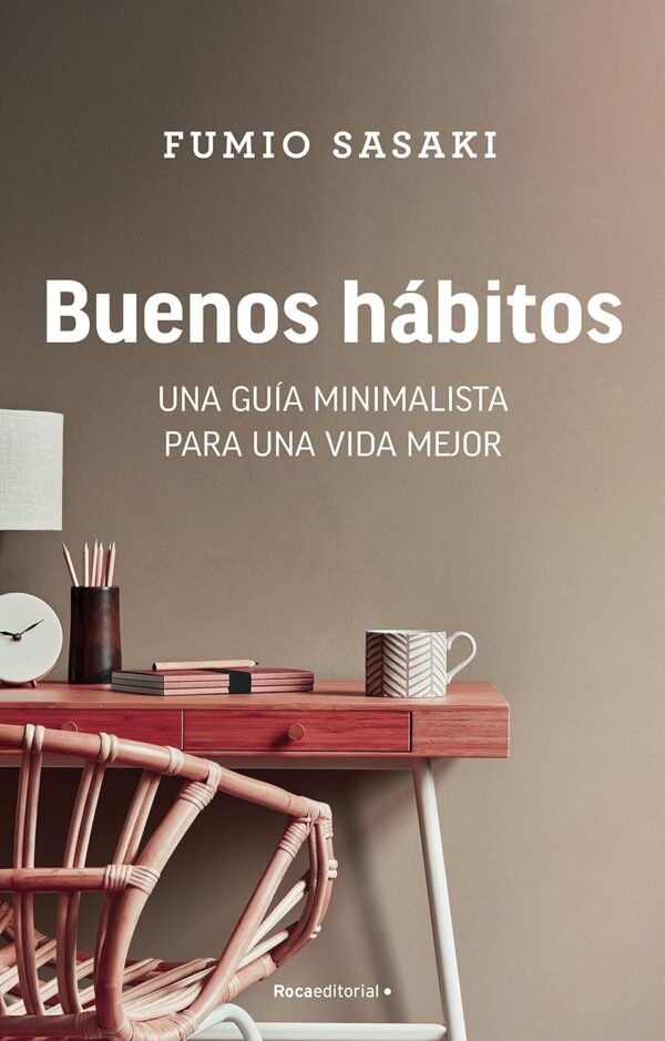 Buenos hábitos: Una guía minimalista para una vida mejor de Fumio Sasaki