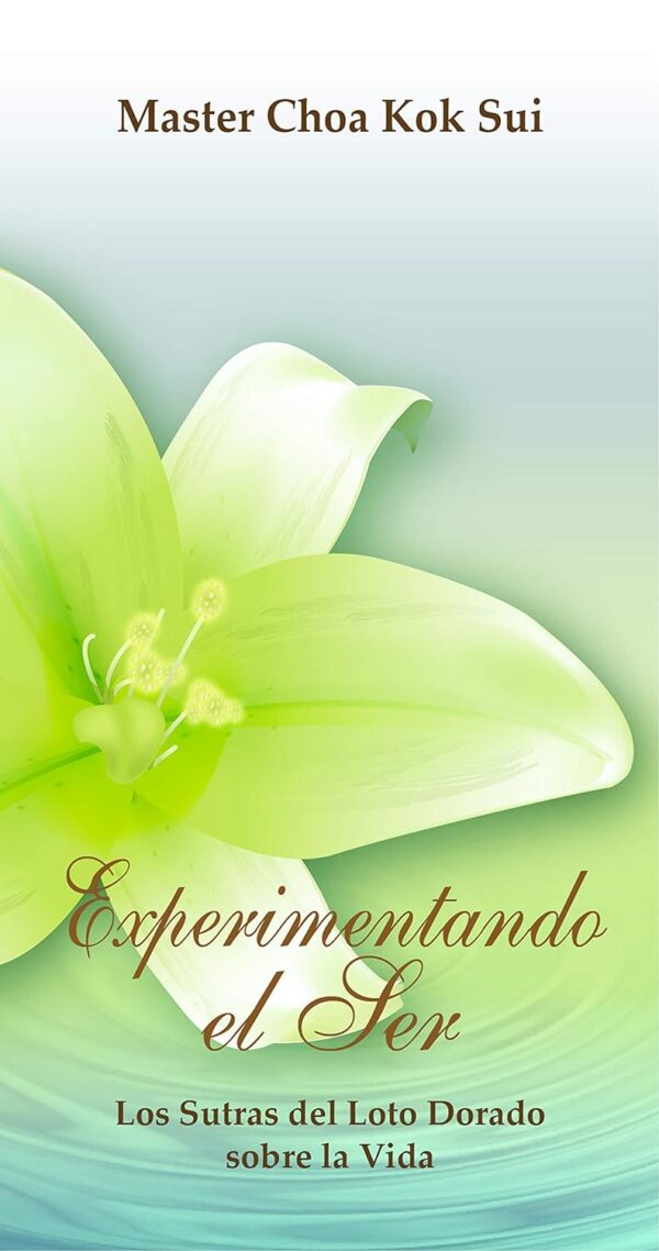 Experimentando El Ser. Los Sutras del Loto Dorado acerca de la vida de Master Choa Kok Sui
