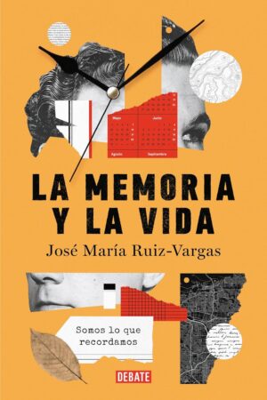 La memoria y la vida: Somos lo que recordamos de José María Ruíz Vargas