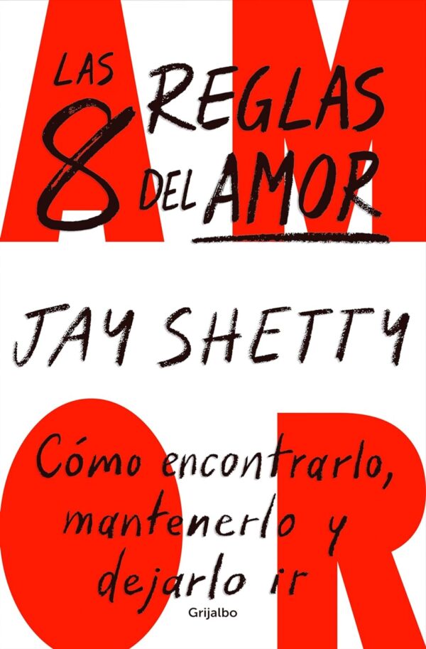 Las 8 reglas del amor. Cómo encontrarlo, mantenerlo y dejarlo ir de Jay Shetty