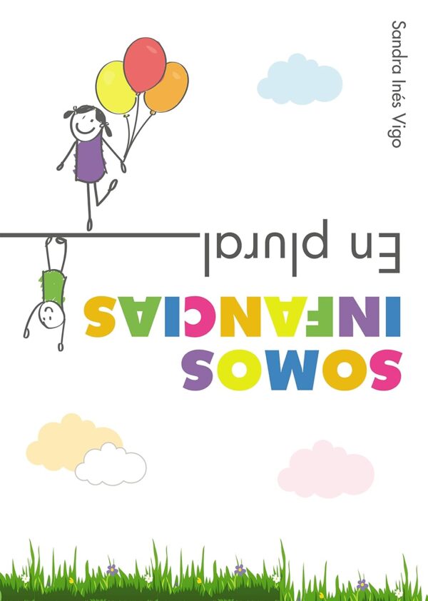 Somos infancias. En plural: Miradas, prácticas e historias en tiempos diferentes de Sandra Inés Vigo