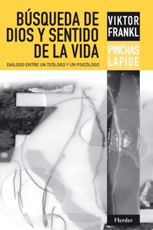 Búsqueda de Dios y sentido de la vida: Diálogo entre un teólogo y un psicólogo de Viktor E. Frankl