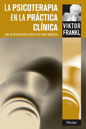 La psicoterapia en la práctica clínica: Una introducción casuística para médicos de Viktor Frankl