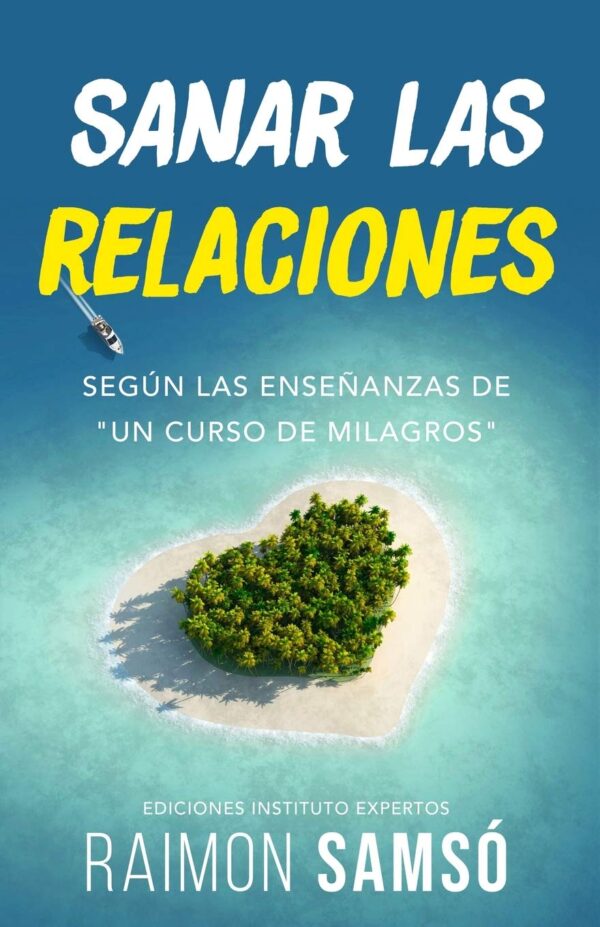 Sanar las relaciones: Según las enseñanzas de "Un Curso de Milagros" de Raimon Samsó