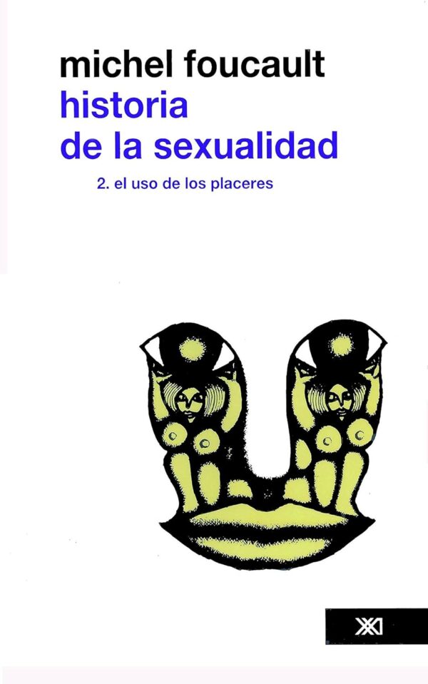 Historia de la sexualidad Vol. 2: El uso de los placeres de Michel Foucault
