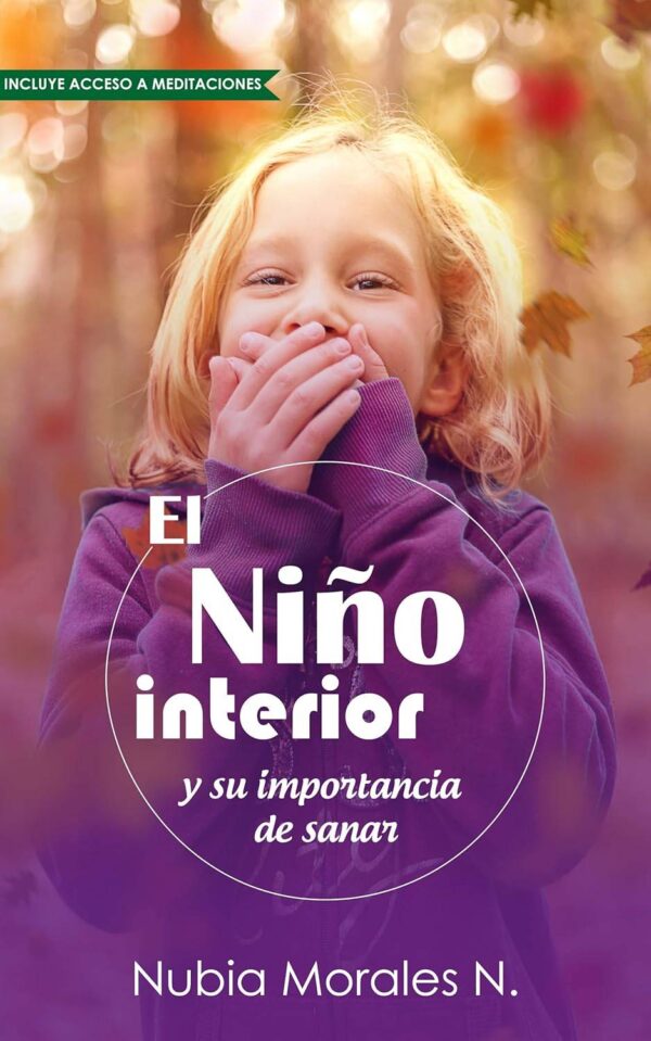 El niño interior y su importancia de sanar de Nubia Morales N.