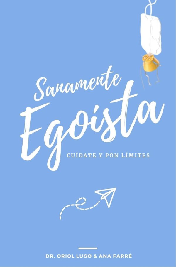Sanamente egoísta: Cuídate y pon límites de Oriol Lugo