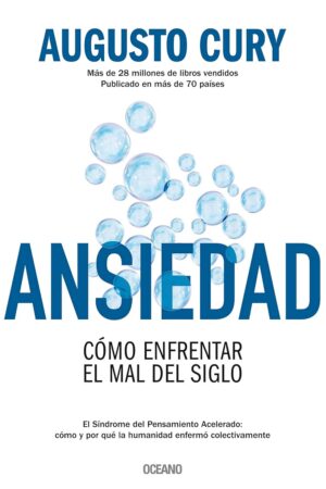 Ansiedad: Cómo enfrentar el mal del siglo de Augusto Cury