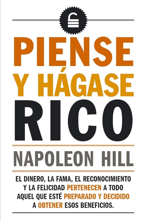 Piense y hágase rico: La riqueza y la realización personal al alcance de todos de Napoleon Hill