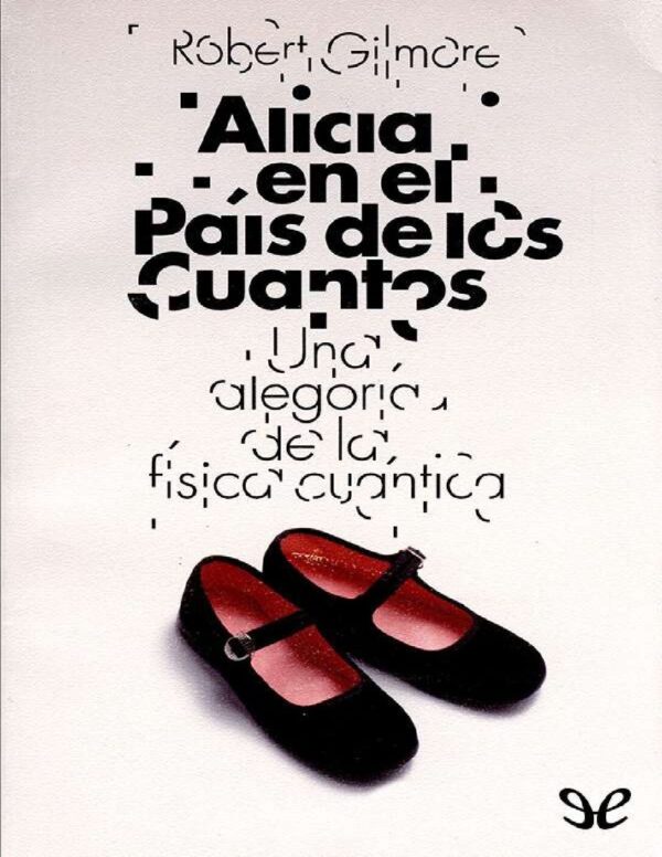 Alicia en el país de los Cuantos de Robert Gilmore