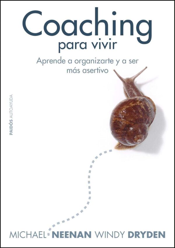 Coaching para vivir: Aprende a organizarte y a ser más asertivo de Michael Neenan