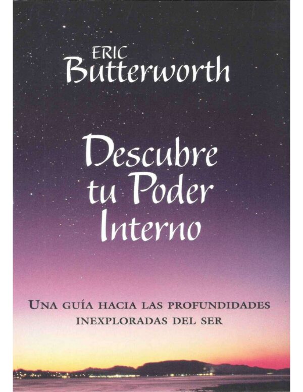 Descubre tu poder interno: Una guía hacia las profundidades inexploradas del ser de Eric Butterworth