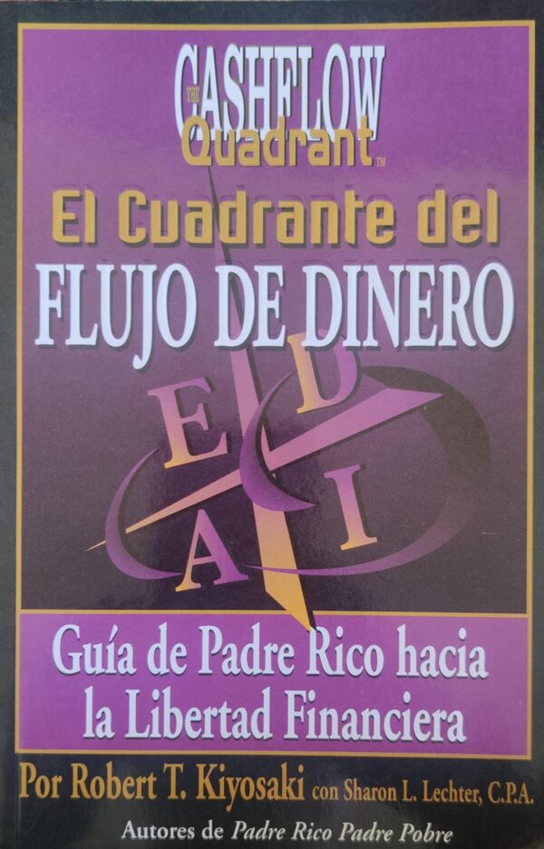 El cuadrante del flujo del dinero: Guía del Padre Rico hacia la Libertad Financiara de Robert T. Kiyosaki