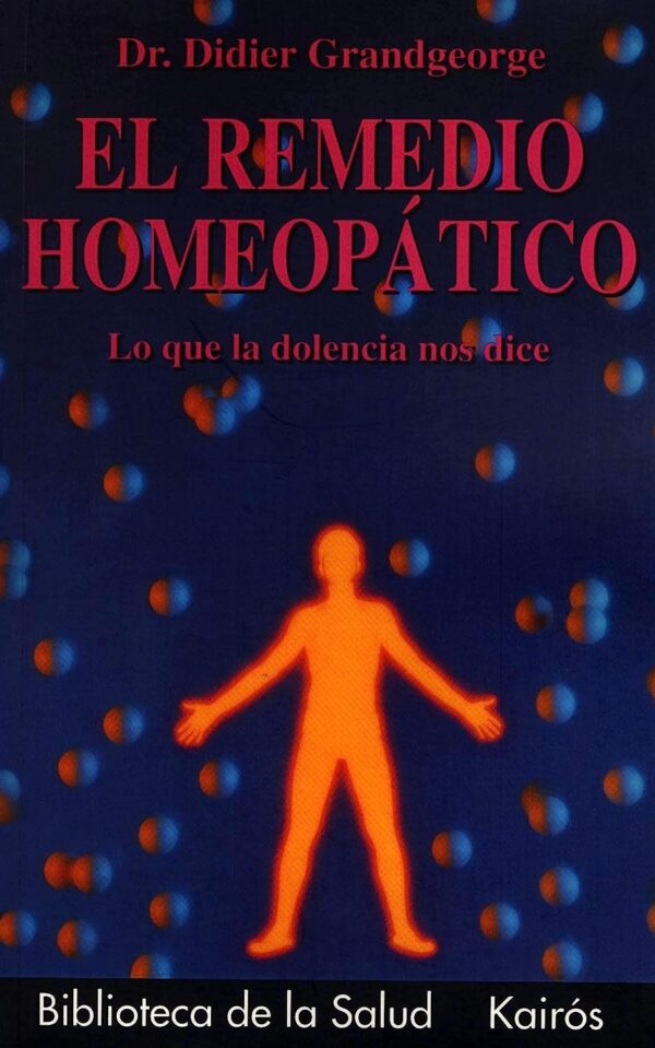 El Remedio Homeopático: Lo que la dolencia nos dice de Didier Grandgeorge