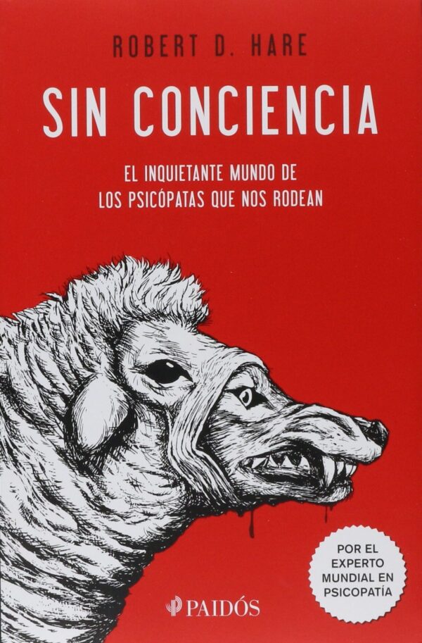 Sin conciencia: El inquietante mundo de los psicopatas que nos rodean de Robert D. Hare