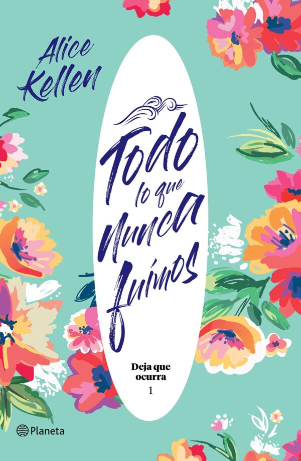 Deja que ocurra 1: Todo lo que nunca fuimos de Alice Kellen