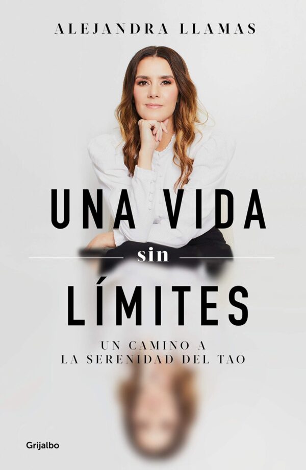 Una vida sin límites: Un camino a la serenidad del Tao de Alejandra Llamas