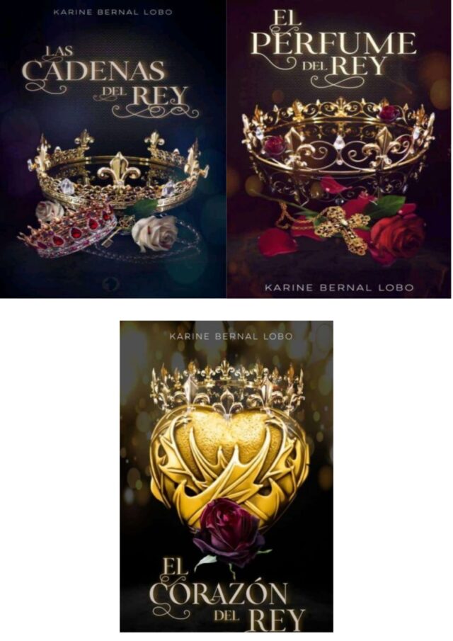 Trílogía Rey: El perfume del Rey | Las cadenas del Rey | El corazón del Rey de Karine Bernal Lobo