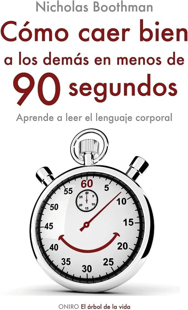 Cómo caer bien a los demás en menos de 90 segundos: Aprende a leer el lenguaje corporal de Nicholas Boothman