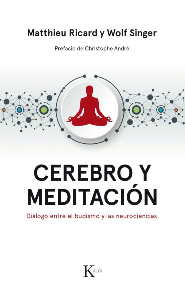 Cerebro y meditación: Diálogo entre el budismo y las neurociencias de Ricard Matthieu