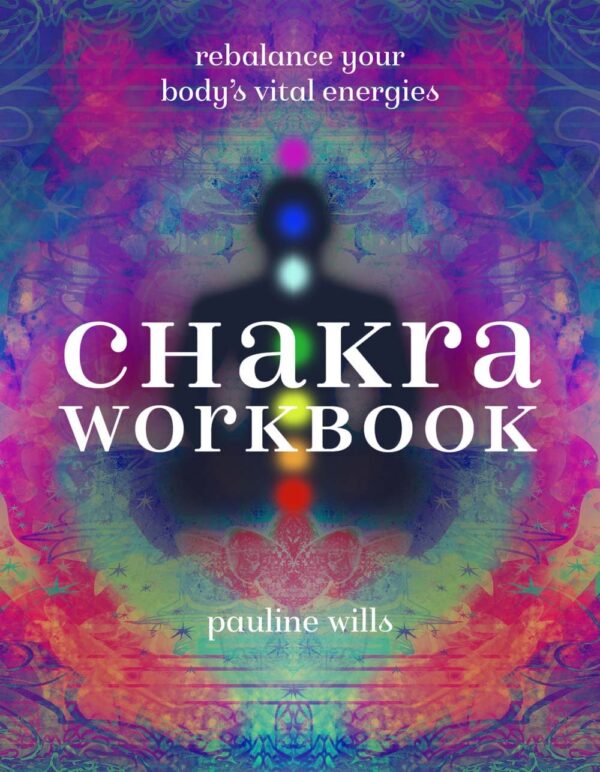 Chakras: Libro de trabajo. Reequilibra las energías vitales de tu cuerpo de Pauline Wills