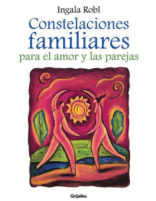 Constelaciones familiares para el amor y las parejas de Ingala Robl