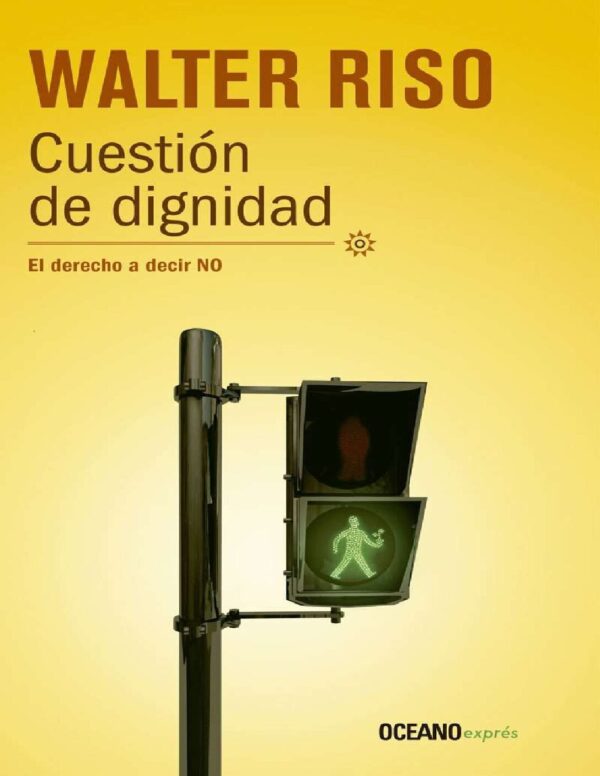 Cuestión de dignidad: El derecho a decir no de Walter Riso