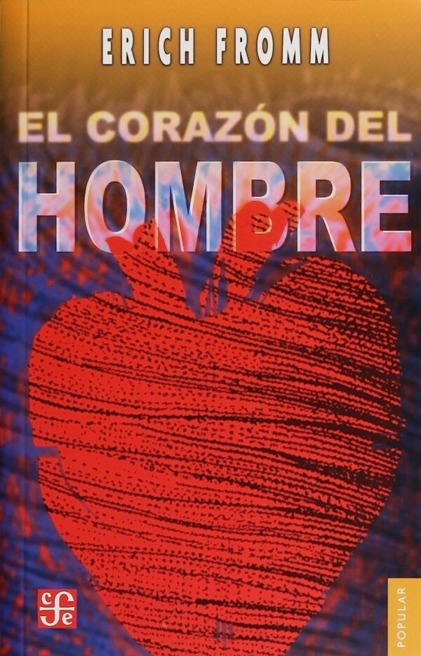 El corazón del hombre. Su potencia para el bien y para el mal de Erich Fromm
