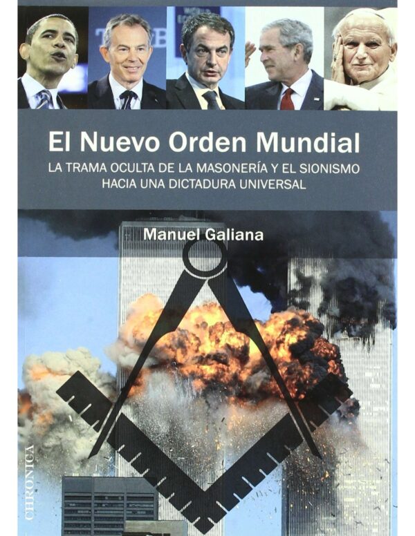 El Nuevo Orden Mundial: La trama oculta de la masonería y el sionismo hacia una Dictadura Universal de Manuel Galiana