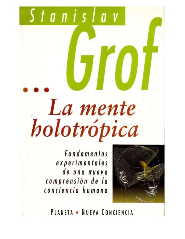 La Mente Holotrópica: Los niveles de la conciencia humana de Stanislav Grof