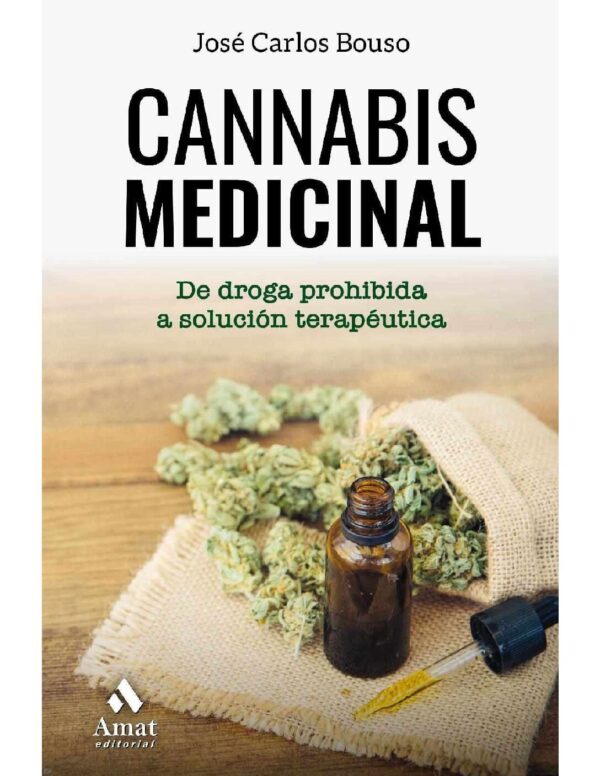Cannabis medicinal: De la droga prohibida a solución terapéutica de José Carlos Bouso