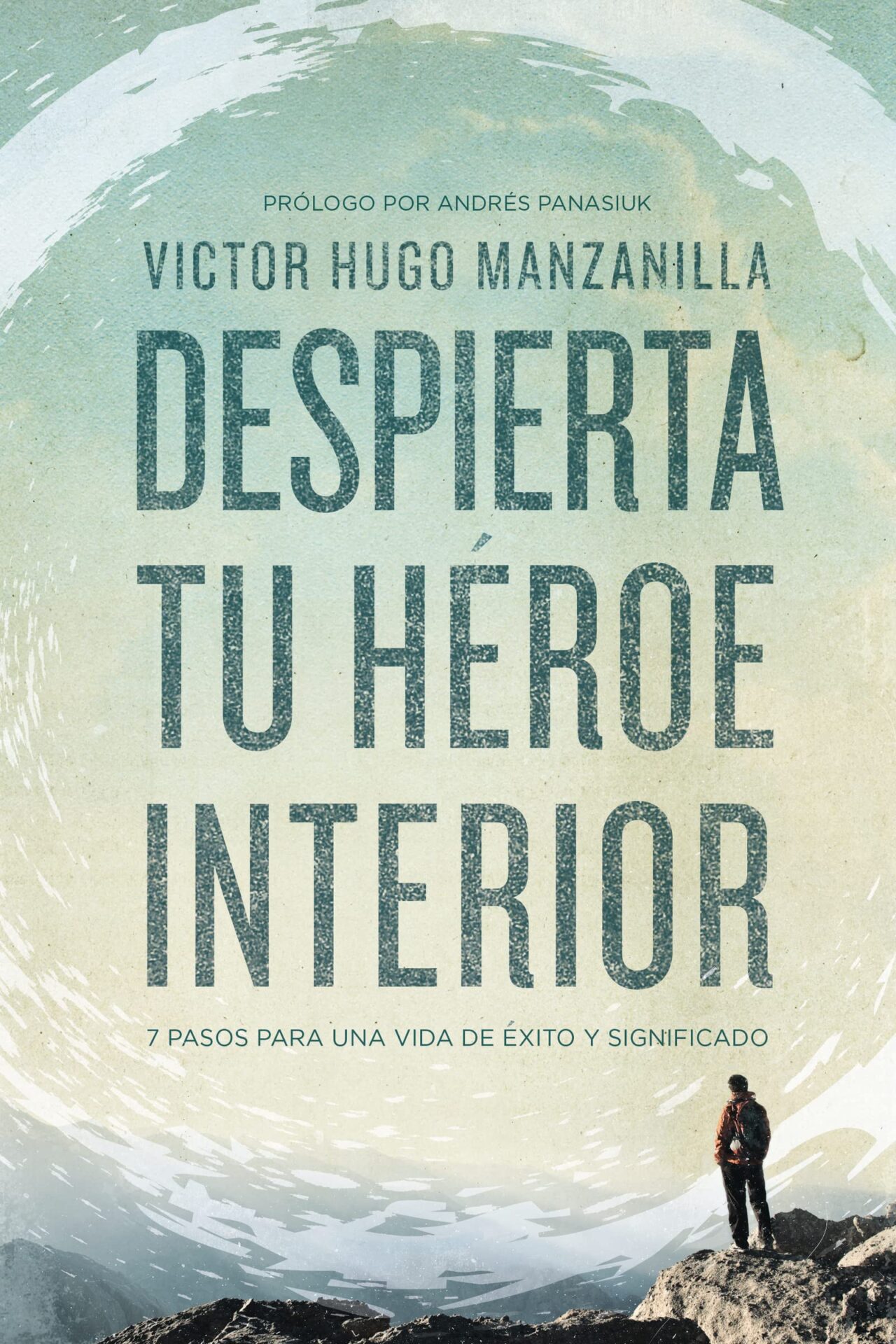 Despierta tu héroe interior: 7 Pasos para una vida de Éxito y Significado de Víctor Hugo Manzanilla