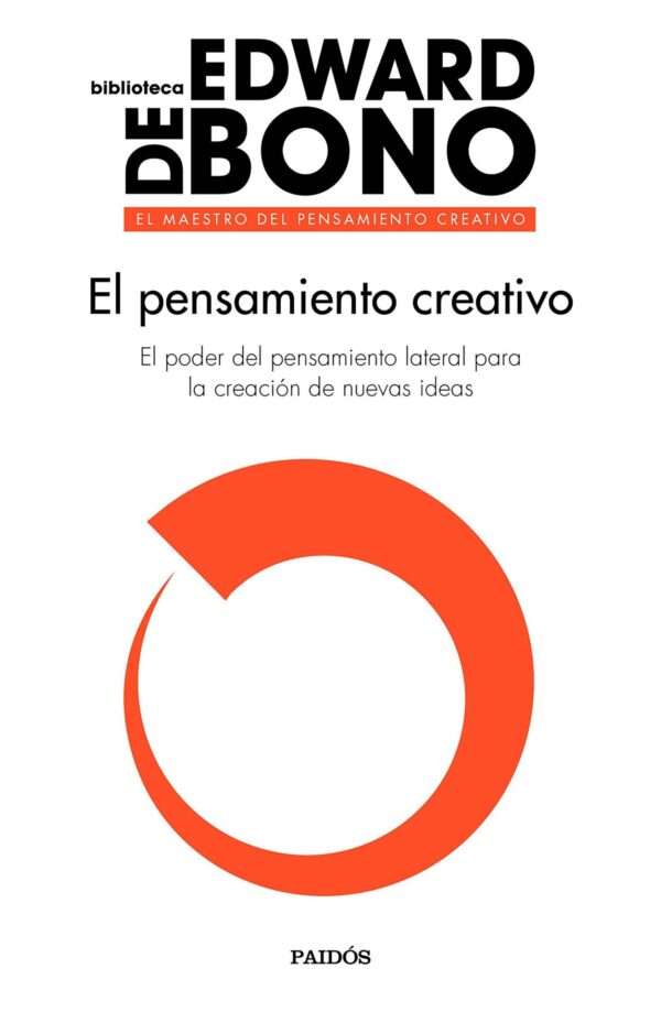 El pensamiento creativo: El poder del pensamiento lateral para la creación de nuevas ideas de Edward de Bono