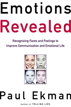 Emotions Revealed: Recognizing Faces and Feelings to Improve Communication and Emotional Life by Paul Ekman