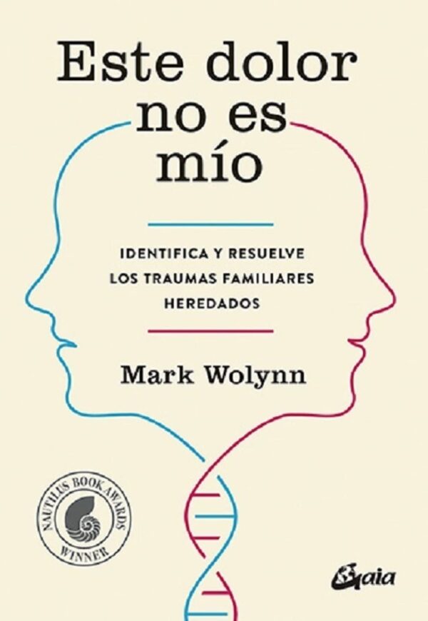 Este dolor no es mío. Identifica y resuelve los traumas familiares heredados de Mark Wolynn