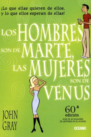 Los hombres son de Marte, las mujeres son de Venus: ¡Lo que ellas quieren de ellos, lo que ellos esperan de ellas! de
