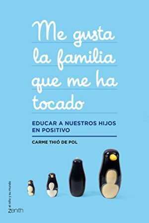 Me gusta la familia que me ha tocado: Educar a nuestros hijos en positivo (El Niño y su Mundo) de Carme Thió de Pol