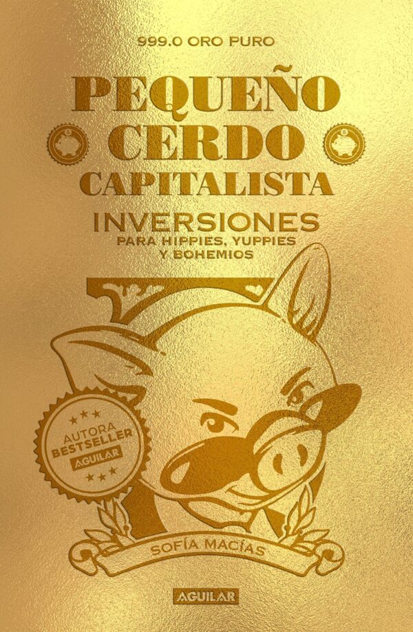 Pequeño cerdo capitalista. Inversiones. Para hippies, yuppies y bohemios de Sofía Macías