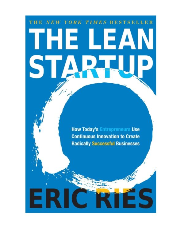 The Lean Startup: How Today's Entrepreneurs Use Continuous Innovation to Create Radically Successful Businesses by Eric Ries