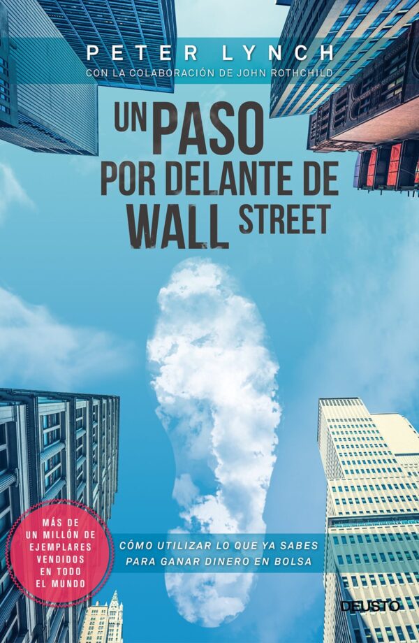 Un paso por delante de Wall Street: Cómo utilizar lo que ya sabes para ganar dinero en Bolsa de Peter Lynch