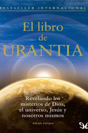 El Libro de Urantia: Revelando Los Misterios de Dios, El Universo, Jesus Y Nosotros Mismos de Urantia Foundation