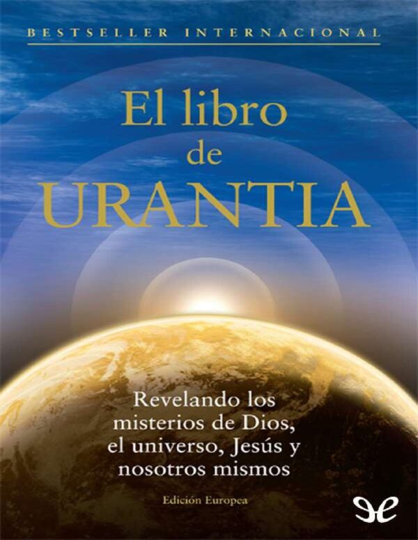 El Libro de Urantia: Revelando Los Misterios de Dios, El Universo, Jesus Y Nosotros Mismos de Urantia Foundation